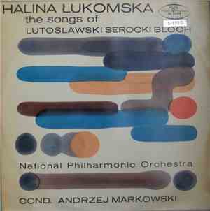 Halina Łukomska, National Philharmonic Orchestra , Cond. Andrzej Markowski - The Songs Of Lutosławski Serocki Bloch