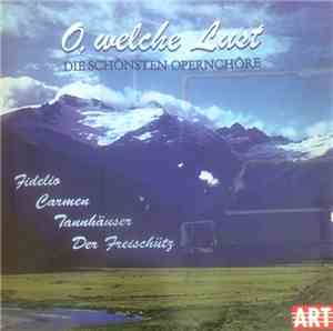 Various - O, Welche Lust (Die Schönsten Opernchöre)