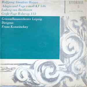 Wolfgang Amadeus Mozart, Ludwig van Beethoven, Gewandhausorchester Leipzig, Franz Konwitschny - Adagio Und Fuge C-moll KV 546 / Große Fuge B-dur Op. 133