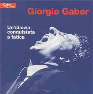 Giorgio Gaber - Un'Idiozia Conquistata A Fatica