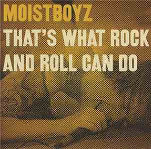 Moistboyz - That's What Rock And Roll Can Do